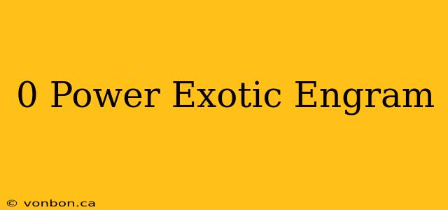 0 Power Exotic Engram