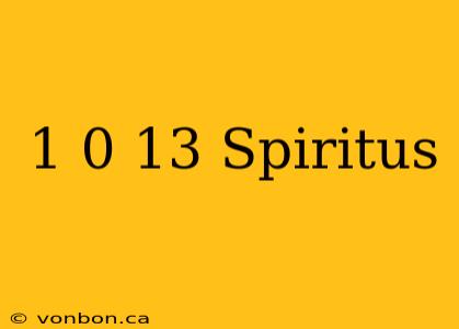 1 0 13 Spiritus