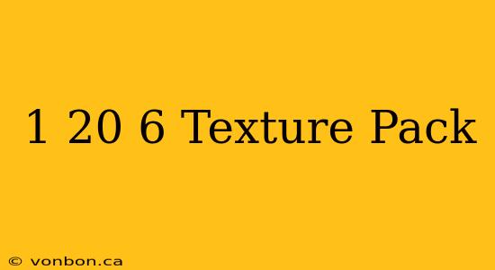 1 20 6 Texture Pack