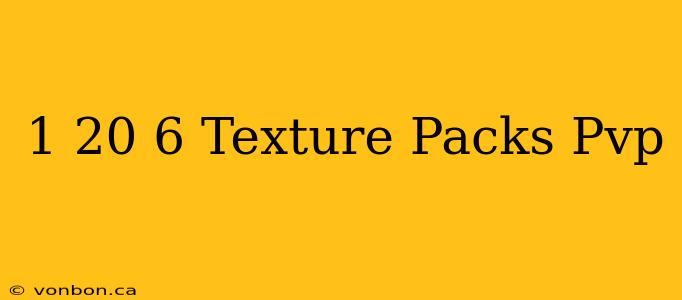 1 20 6 Texture Packs Pvp