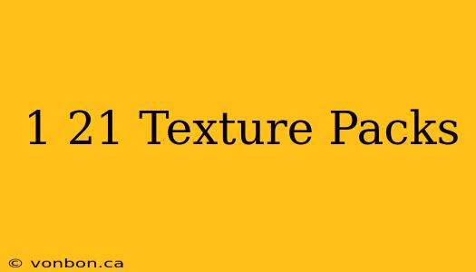 1 21 Texture Packs