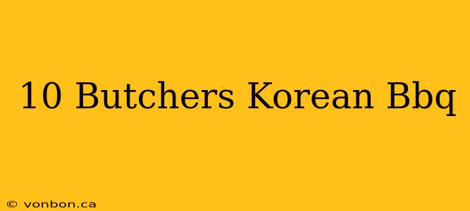 10 Butchers Korean Bbq