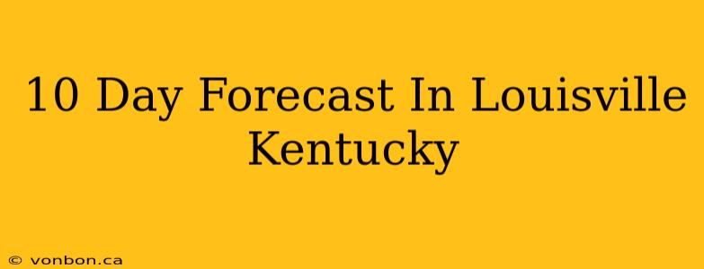 10 Day Forecast In Louisville Kentucky