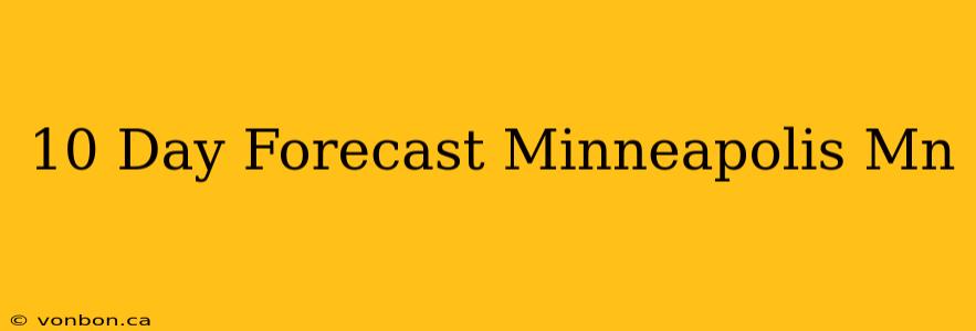 10 Day Forecast Minneapolis Mn