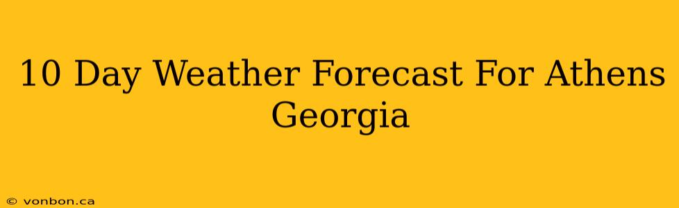 10 Day Weather Forecast For Athens Georgia