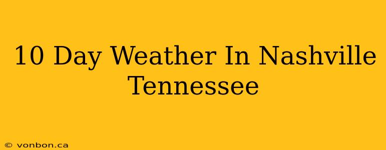 10 Day Weather In Nashville Tennessee