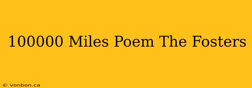 100000 Miles Poem The Fosters