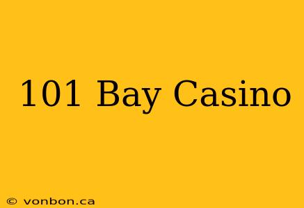 101 Bay Casino