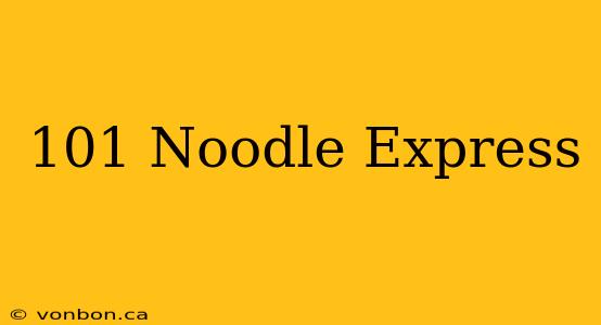 101 Noodle Express