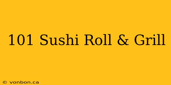 101 Sushi Roll & Grill