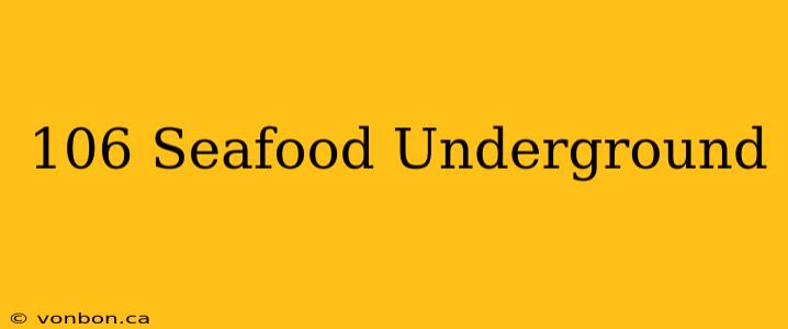 106 Seafood Underground