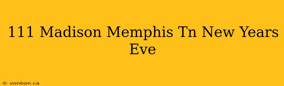 111 Madison Memphis Tn New Years Eve