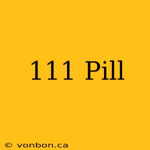 111 Pill