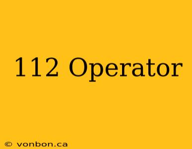 112 Operator