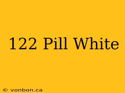 122 Pill White