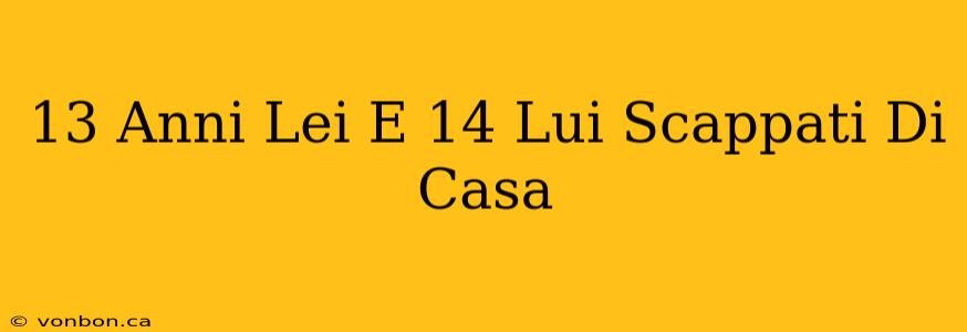 13 Anni Lei E 14 Lui Scappati Di Casa