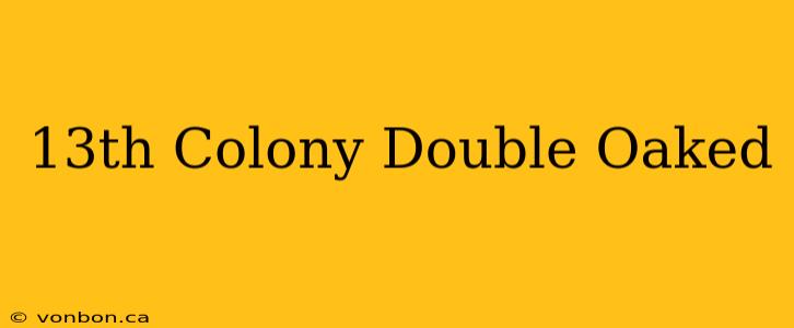 13th Colony Double Oaked