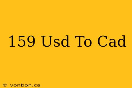 159 Usd To Cad