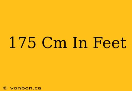 175 Cm In Feet