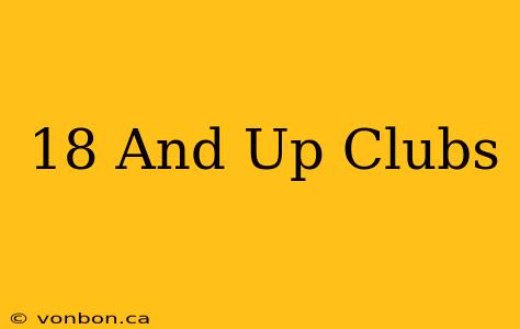 18 And Up Clubs