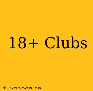 18+ Clubs