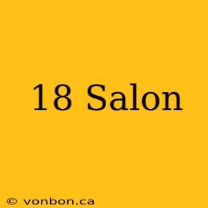 18 Salon