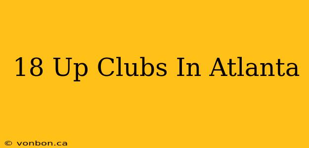 18 Up Clubs In Atlanta