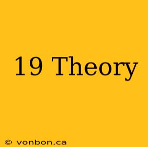 19 Theory