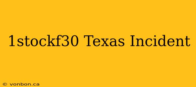 1stockf30 Texas Incident