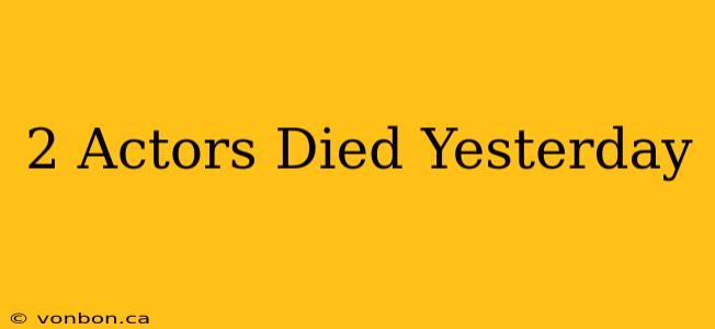 2 Actors Died Yesterday