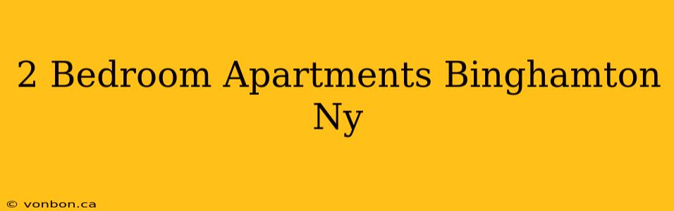 2 Bedroom Apartments Binghamton Ny