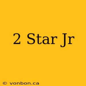 2 Star Jr