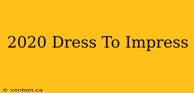 2020 Dress To Impress