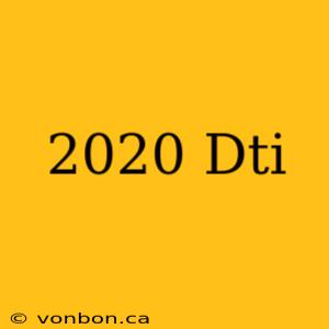 2020 Dti