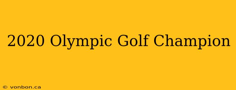 2020 Olympic Golf Champion