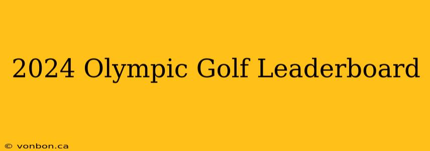 2024 Olympic Golf Leaderboard