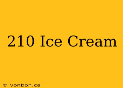 210 Ice Cream