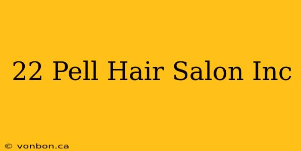 22 Pell Hair Salon Inc