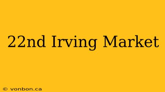 22nd Irving Market