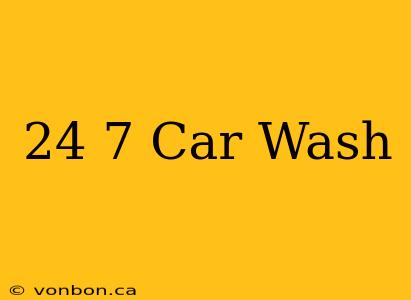 24 7 Car Wash