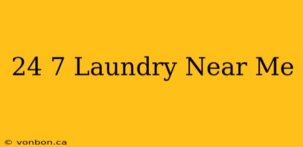 24 7 Laundry Near Me