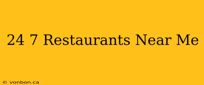 24 7 Restaurants Near Me