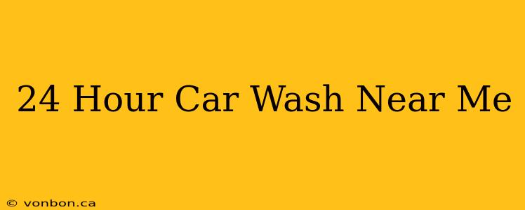 24 Hour Car Wash Near Me