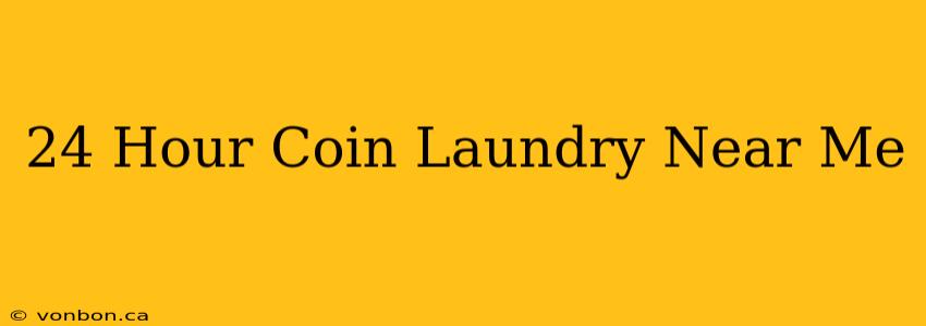 24 Hour Coin Laundry Near Me