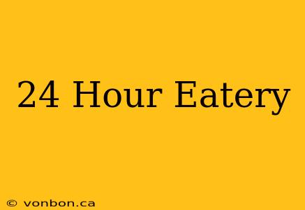 24 Hour Eatery