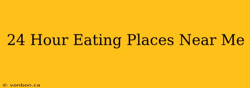 24 Hour Eating Places Near Me