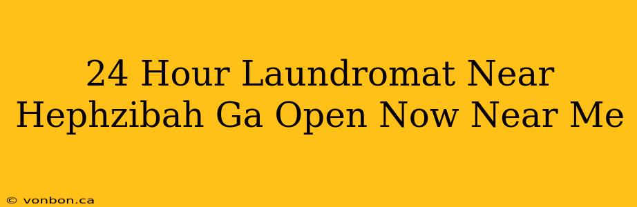 24 Hour Laundromat Near Hephzibah Ga Open Now Near Me