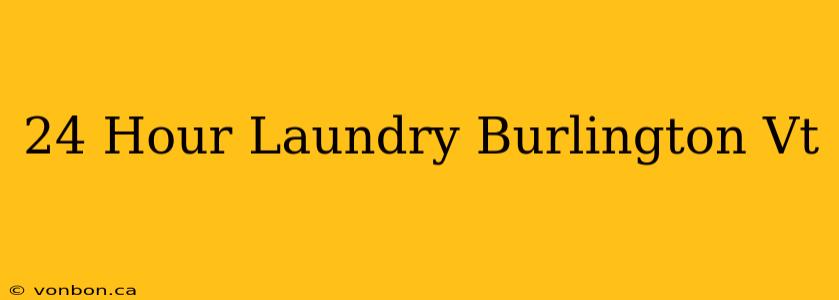 24 Hour Laundry Burlington Vt