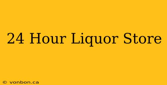 24 Hour Liquor Store