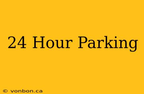 24 Hour Parking